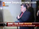 Ahmet Özal İfade Verecek