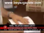 Özel Telefon Kimde Çıktı?