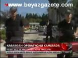 Karargah Operasyonu Kamerada