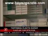 Tartışmalı İlaçta Karar