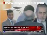 Saadet'e Kavuşulacak Mı?