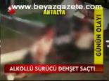 Alkollu Sürücü Dehşet Saçtı