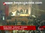 Özal'dan Suikast İfadesi