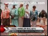 Acılı Anneler Buluştu