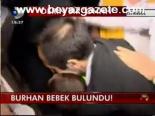 Burhan Bebek Bulundu!