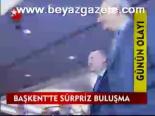 Başkent'te Sürpriz Buluşma
