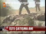 İşte Çatışma Anı