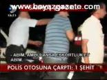 Polis Otosuna Çarptı: 1 Şehit