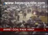 Ahmet Özal İfade Verdi