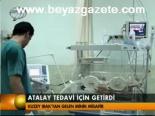 Atalay Tedavi İçin Getirdi