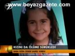 Kızını Da Ölüme Sürükledi