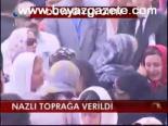 Nazlı Toprağa Verildi
