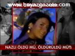 Nazlı Öldü Mü, Öldürüldü Mü?