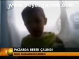 Pazarda Bebek Çalındı