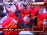 Ankara'da 40 Gözaltı!