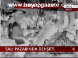 Salı Pazarında Dehşet!