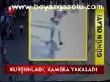Kurşunladı, Kamera Yakaladı