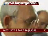 Meclis'te 2 Saat Başbaşa!..