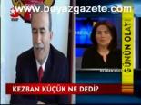 Kezban Küçük Ne Dedi?