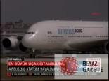 Dünya'nın En Büyük Uçağı İstanbul'da