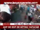 Akp De Bdp De Miting Yapacak