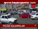 Polise Saldırdılar