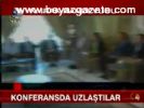 Konferansda Uzlaştılar