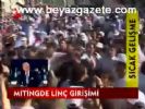 Mitingde Linç Girişimi