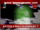 Kato'da 9 Pkk'lı Öldürüldü
