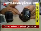 Ösym: Kopyayı Böyle Çektiler