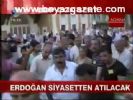 Erdoğan Siyasetten Atılacak