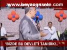 Bizde Bu Devleti Tanıdık!...