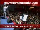 Golcü Değil, Kaleci Taşı