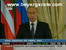 Putin: Erdoğan'a Söz Verdim, Varız