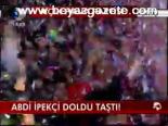 Abdi İpekçi Doldu Taştı