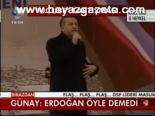 Günay: Erdoğan Öyle Demedi