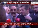 Toplantı 4 Saat Sürdü Ama...
