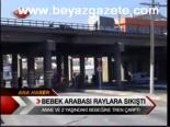 Bebek Arabası Raylara Sıkıştı
