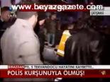 Polis Kurşunuyla Ölmüş !