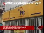 Ptt Bombacıları Kamerada