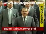 Ergin'i İstifaya Davet Etti