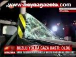 Buzlu Yolda Gaza Bastı; Öldü