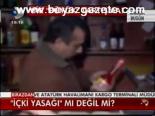 İçki Yasağı Mı Değil Mi?