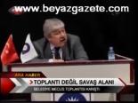 Toplantı Değil Savaş Alanı