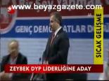 Zeybek Dp Liderliğine Aday