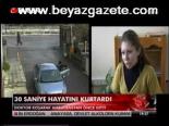 30 Saniye Hayatını Kurtardı