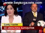 Gs Arena'sına Kavuşuluyor