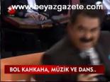 Bol Kahkaha, Müzik Ve Dans...