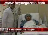 8 Yıl Bekledi, 8 Ay Yaşadı