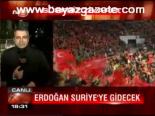 Erdoğan Suriye'ye Gidecek